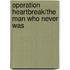 Operation Heartbreak/The Man Who Never Was