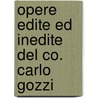 Opere Edite Ed Inedite Del Co. Carlo Gozzi by Carlo Gozzi