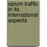 Opium Traffic in Its International Aspects door Wie Tsain Dunn