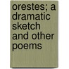 Orestes; A Dramatic Sketch And Other Poems door Harry Lyman Koopman