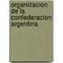 Organizacion de La Confederacion Argentina