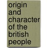 Origin And Character Of The British People door Nottidge Charles Macnamara