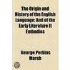 Origin And History Of The English Language door George Perkins Marsh