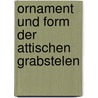 Ornament Und Form Der Attischen Grabstelen door Alfred Brueckner
