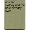 Otis And Sydney And The Best Birthday Ever door Laura Joffe Numeroff