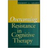 Overcoming Resistance In Cognitive Therapy door Robert T. Leahy