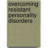 Overcoming Resistant Personality Disorders door Theodore Millon