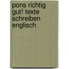 Pons Richtig Gut! Texte Schreiben Englisch door Onbekend