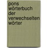 Pons Wörterbuch Der Verwechselten Wörter by Ulrike Wolk