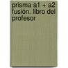 Prisma A1 + A2 Fusión. Libro Del Profesor door Onbekend