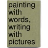 Painting with Words, Writing with Pictures by Franco Ricci