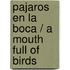 Pajaros en la boca / A Mouth Full of Birds