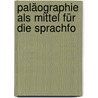 Paläographie Als Mittel Für Die Sprachfo door Richard Lepsius