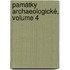 Památky Archaeologické, Volume 4