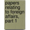 Papers Relating To Foreign Affairs, Part 1 by State United States.