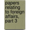 Papers Relating To Foreign Affairs, Part 3 door State United States.