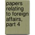 Papers Relating To Foreign Affairs, Part 4