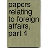 Papers Relating To Foreign Affairs, Part 4 door State United States.