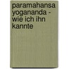 Paramahansa Yogananda - wie ich ihn kannte door Roy Eugene Davis