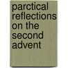 Parctical Reflections On The Second Advent by Hugh White