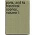Paris, and Its Historical Scenes, Volume 1