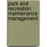 Park And Recreation Maintenance Management by Roger Warren