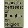 Pascal's Pensees; Or, Thoughts On Religion door Gertrude Burford Rawlings