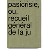 Pasicrisie, Ou, Recueil Général De La Ju by Unknown