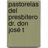 Pastorelas Del Presbítero Dr. Don José T by Rmulo Ernesto Durn