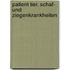 Patient Tier. Schaf- und Ziegenkrankheiten