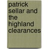 Patrick Sellar And The Highland Clearances by Eric Richards