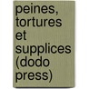 Peines, Tortures Et Supplices (Dodo Press) door Anonyme