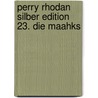 Perry Rhodan Silber Edition 23. Die Maahks door Onbekend