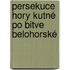 Persekuce Hory Kutné Po Bitve Belohorské