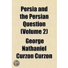 Persia And The Persian Question (Volume 2) door George Nathaniel Curzon Curzon