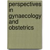 Perspectives In Gynaecology And Obstetrics by S. Palacios