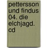 Pettersson Und Findus 04. Die Elchjagd. Cd door Sven Nordqvist
