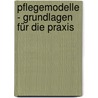 Pflegemodelle - Grundlagen für die Praxis door Marlies Münch