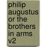Philip Augustus Or The Brothers In Arms V2 door George Payne Rainsford James