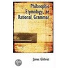 Philosophic Etymology, Or Rational Grammar door James Gilchrist