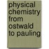 Physical Chemistry From Ostwald To Pauling