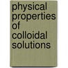 Physical Properties of Colloidal Solutions door Eli Franklin Burton