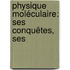 Physique Moléculaire: Ses Conquêtes, Ses