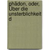 Phädon, Oder, Über Die Unsterblichkeit D by Anonymous Anonymous