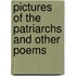 Pictures Of The Patriarchs And Other Poems