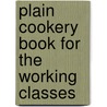 Plain Cookery Book for the Working Classes door Charles Francatelli