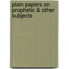Plain Papers On Prophetic & Other Subjects door Anonymous Anonymous