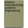 Plastics Manufacturing Systems Engineering door David O. Kazmer