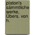 Platon's Sämmtliche Werke, Übers. Von H.