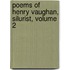 Poems Of Henry Vaughan, Silurist, Volume 2